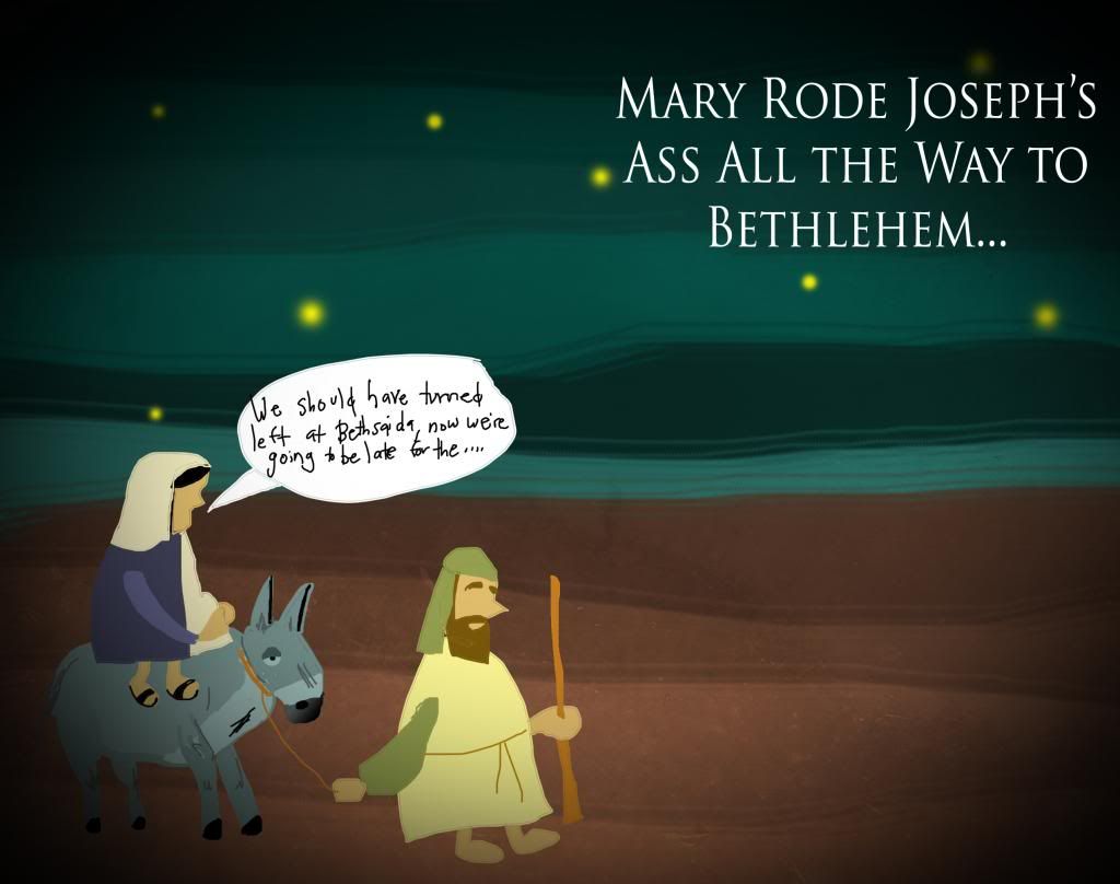 Mary Rode Joseph's Ass all the Way to Bethlehem