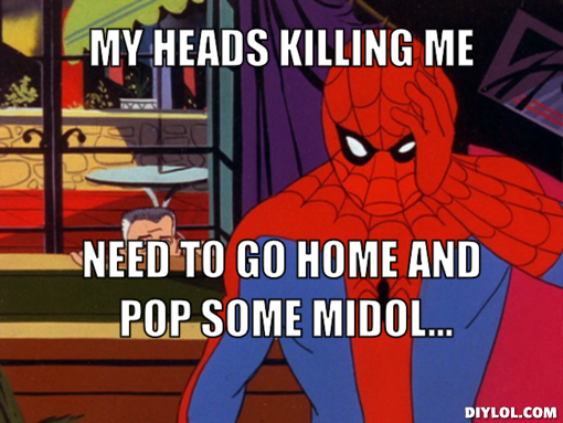 spiderman-meme-generator-my-heads-killing-me-need-to-go-home-and-pop-some-midol-6017a5.png
